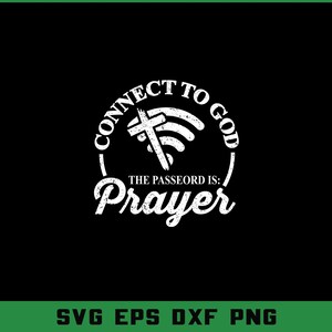 May include: Black graphic design with white text that reads "CONNECT TO GOD" in a circular pattern. The center features a cross and wifi symbol. Below, it says "THE PASSEORD IS: Prayer". The bottom reads "SVG EPS DXF PNG".