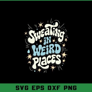 Może przedstawiać: Czarne tło z napisem "Sweating in Weird Places" w stylu retro. Tekst jest biały i jasnoniebieski, z akcentami gwiazd. Poniżej słowa "SVG EPS DXF PNG" w kolorze białym.
