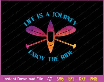 Life Is A Journey SVG PNG | Kayaking Kayak Paddling Design | Outdoor Adventure Digital Download