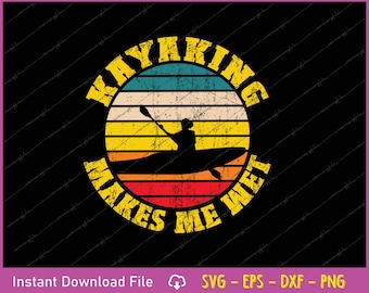 Kayaking Makes Me Wet SVG PNG | Funny Kayak Shirt Design | Kayaker Gift Digital Download