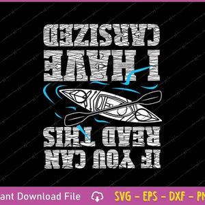 May include: Black graphic design with white text and a kayak illustration. The text reads "If you can read this I have carsized". Includes the words "Instant Download File" and "SVG - EPS - DXF - PNG".