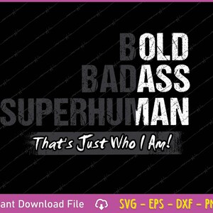 Può includere: Grafica nera con le parole "BOLD BADASS SUPERHUMAN" in bianco e grigio, con "That's Just Who I Am!" sotto. L'immagine include anche informazioni sul tipo di file.