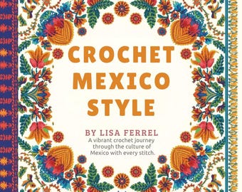 Crochet Mexico Style eBook – 20 Crochet Patterns Inspired by the Beauty of Mexico