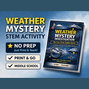May include: A book titled "Weather Mystery Investigation" with a blue cover featuring weather-related illustrations. The text includes "STEM Activity" and "Middle School." Additional text states "No Prep, Just Print & Teach!" and "Print & Go."