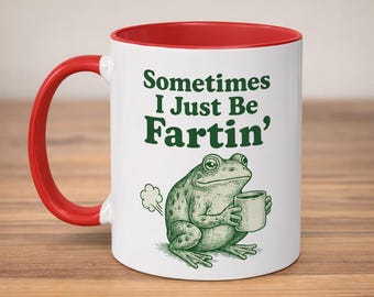 Sometimes I Just Be Fartin Mug, Funny Frog Mug, Unhinged Mug, Gag gift Mug, Quirky Mug