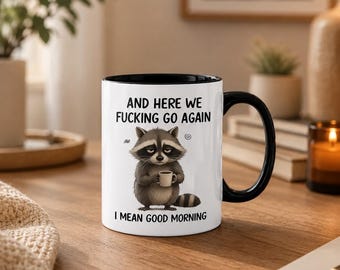 Raccoon And Here We F*Cking Go Again I Mean Good Morning 11 oz Mug - Raccoon Gifts For Coworkers, Friends, Family -Morning Coffee Mug