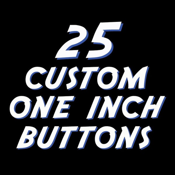 25 Custom One Inch Pinback Buttons Professional Quality