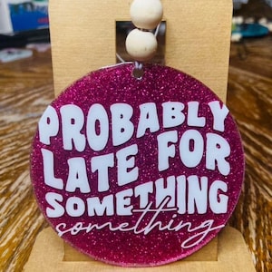 Probably Late for Something | Rearview Mirror | Pink Car Charm |Glitter Rear View Mirror Charm | Car Charm | Handmade Car Accessory