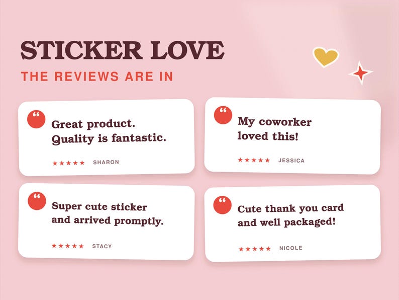 Pink customer review card titled “Sticker Love — The Reviews Are In.” Four white panels share buyer comments praising the product’s fantastic quality, a coworker loving the sticker, prompt delivery, and the cute thank-you card and careful packaging.