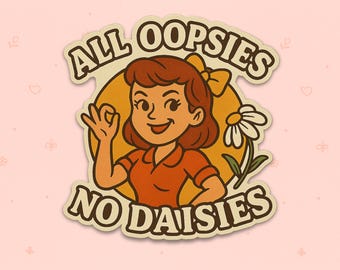 Retro Vinyl Sticker: Funny Vintage Pun Decal - "All Oopsies No Daisies"