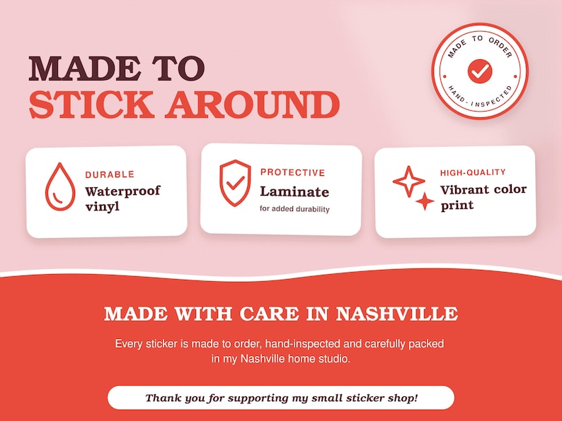 Pink and coral information card reading “Made to Stick Around.” White panels list durable waterproof vinyl, protective laminate and vibrant color printing. A seal says made to order and hand-inspected; lower text notes careful packing in Nashville.