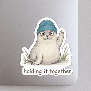 Holding It Together Sticker – Cute Seal Mental Health Reminder Vinyl Sticker