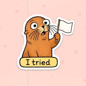 May include: A sticker of a cartoon seal, brown with large eyes, holding a white flag. The text "I tried" is below the seal on a yellow background. The sticker is set against a pink background with small floral patterns.
