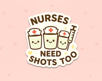 Nurses Need Shots Too Vinyl Sticker – Funny Nurse Gift