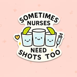 Sometimes Nurses Need Shots Too Sticker – Funny Nurse Appreciation Vinyl Sticker, Medical Humor for Nursing Students & Healthcare Workers Schwarz