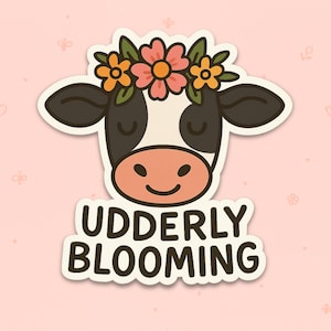 Cute Cow Vinyl Sticker – &quot;Udderly Blooming&quot; – Funny Farm Animal Pun Decal for Laptops, Water Bottles, Journals & Gifts