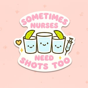 Sometimes Nurses Need Shots Too Sticker – Funny Nurse Appreciation Vinyl Sticker, Medical Humor for Nursing Students & Healthcare Workers Rosa