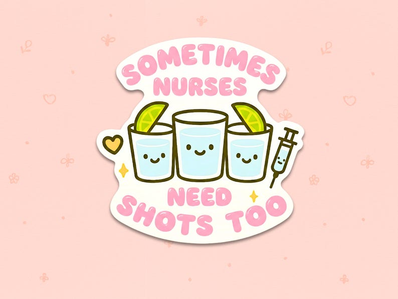 Sometimes Nurses Need Shots Too Sticker – Funny Nurse Appreciation Vinyl Sticker, Medical Humor for Nursing Students & Healthcare Workers Rosa