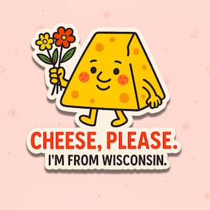 Cheese Please Wisconsin Sticker – Funny WI State Pride Vinyl Decal for Cheese Lovers, Locals & Midwest Gifts