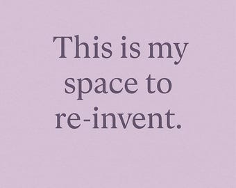 May include: A light purple background with the text "This is my space to re-invent" in a dark purple serif font. The text is centered and takes up most of the image.