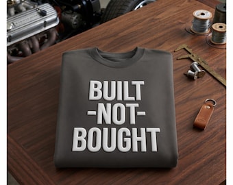 Built Not Bought Sweatshirt | Mechanic Gift, Car Enthusiast Crewneck, Retro Garage Puff Print for Men