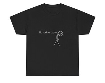 Unisex Adult T-Shirt | No Hockey Today | Sad Stick Figure | Hockey Fan | Heavy Cotton Tee