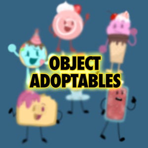 May include: A cartoon image featuring several anthropomorphic food items, including a cake slice, ice cream cone, and a pink swiss roll. The text "OBJECT ADOPTABLES" is in the center, with a blue background.