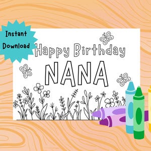 May include: A black and white printable birthday card with the words "Happy Birthday NANA" and floral illustrations. Features a teal "Instant Download" badge and a selection of colourful crayons.