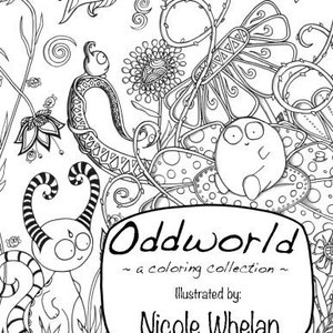 May include: A black and white coloring page titled Oddworld ~ a coloring collection ~ Illustrated by: Nicole Whelan, featuring whimsical creatures, stylized flowers, swirling patterns, and a butterfly in a detailed line art composition.