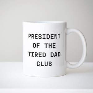 Funny Dad Mug 11oz | Sarcastic Gift from Kids or Stepdad Approved | President of the Tired Dad Club | Father’s Day Coffee Present