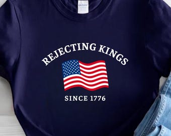 Rejecting Kings Shirt, Since 1776 T-Shirt, No Kings in America, Anti Trump Political Tee, Protest Shirt, 4th of July Shirt