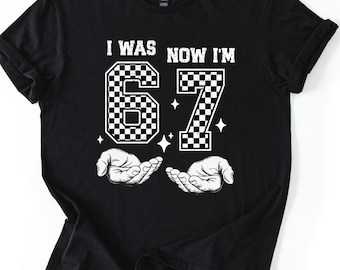I Was 6 Now Im 7 Shirt, Meme Six Seven Custom Gift Gen Alpha Slang Graphic Tee, Birthday Boy 67 Meme, Viral 67 Meme Birthday T-Shirt