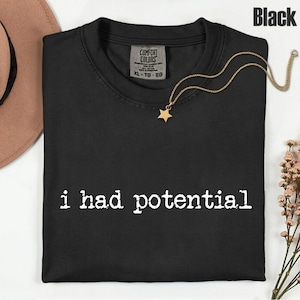 I Had Potential Comfort Colors Shirt