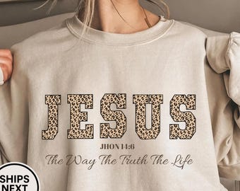 Christian Jesus Sweatshirt, Cheetah Print Bible Verse Tshirt, Trendy Faith Apparel Gift, Jesus Loves You, The Way The Truth The Life