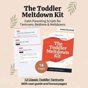 May include: The Toddler Meltdown Kit is an 18-page printable resource featuring parenting scripts for tantrums and bedtime. The document includes a cover page titled 12 Classic Toddler Tantrums and several pages with structured calm-down toolkits.