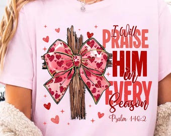 Valentine Jesus, I Will Praise Him Every Season Valentine Design Download
