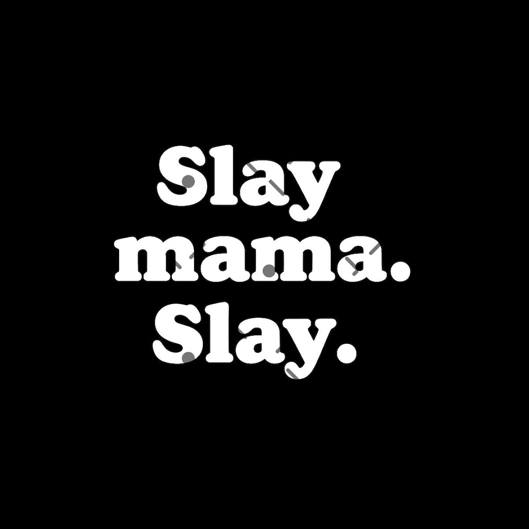 Slay Inpiration Slay Mama Slay Quote PNG PSD | Bold Minimalist Meme Digital Download ...