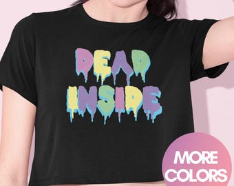 Dead Inside Y2K Crop Top -  Drip Slogan, Pastel goth, Crop Top, Clothing, Kawaii Shirt, Kawaii Clothing, Creepy cute, Weirdcore