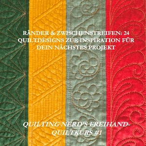 May include: A colorful quilt with vertical panels in green, yellow, gray-green, and red. The quilt features various stitched designs, including geometric patterns and floral motifs. Text on the quilt reads "RÄNDER & ZWISCHENSTREIFEN: 24 QUILTDESIGNS ZUR INSPIRATION FÜR DEIN NÄCHSTES PROJEKT" and "QUILTING NERD'S FREIHAND-QUILTKURS #1".