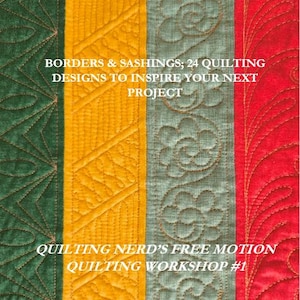 May include: A colorful quilt design featuring vertical panels in green, yellow, gray-blue, and red. The panels showcase various quilting patterns, including geometric shapes and floral motifs. Text reads "Borders & Sashings, 24 Quilting Designs to Inspire Your Next Project" and "Quilting Nerd's Free Motion Quilting Workshop #1."