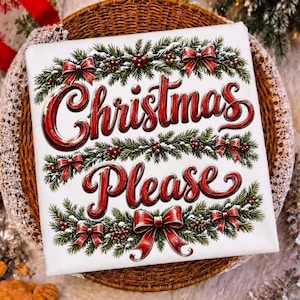 May include: A square white sign featuring the red script text Christmas Please. The design is framed by green pine branches, red berries, pinecones, and multiple red bows. The lettering has a glossy red finish with dark shading.