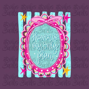 May include: A digital graphic design featuring a central oval frame in bright pink with a bow at the top. Inside the frame, the text reads Heaven is my only plan. The background consists of vertical light blue stripes and four yellow and pink stars.