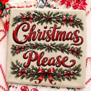 May include: A beige t-shirt featuring the red text Christmas Please in a cursive font. The design is framed by green pine branches, red berries, and red bows. The graphic is centered on the fabric, creating a festive holiday-themed visual.