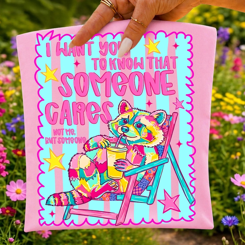 Sarcastic raccoon PNG design with 'I Want You To Know Someone Cares Not Me' quote, perfect for sublimation.