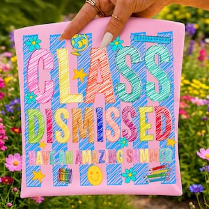 May include: A light pink rectangular pouch featuring the text "CLASS DISMISSED" in large, multi-colored, scribbled-style letters, followed by "HAVE AN AMAZING SUMMER". The design includes blue vertical stripes, flowers, a globe, a ruler, crayons, and a smiley face.