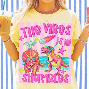 The Vibes Is In Shambles Dinosaur PNG Summer Sublimation Design Funny Sarcastic Dino Retro Millennial Humor T-Rex Triceratops DTF Transfer