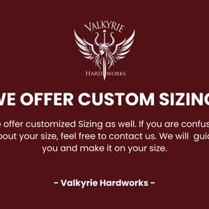May include: A maroon graphic with the Valkyrie Hardworks logo and the text "WE OFFER CUSTOM SIZING". The text explains that custom sizing is available and encourages customers to contact them for assistance.