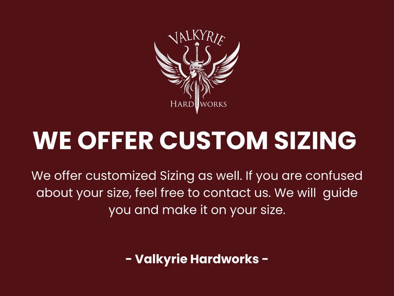 May include: A maroon graphic with the Valkyrie Hardworks logo and the text "WE OFFER CUSTOM SIZING". The text explains that custom sizing is available and encourages customers to contact them for assistance.