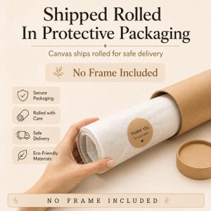 May include: A rolled canvas inside a cylindrical brown cardboard tube with a matching lid. The canvas is wrapped in white paper secured with a round sticker that reads THANK YOU for your order. Text on the image states Shipped Rolled In Protective Packaging, Canvas ships rolled for safe delivery, and No Frame Included.