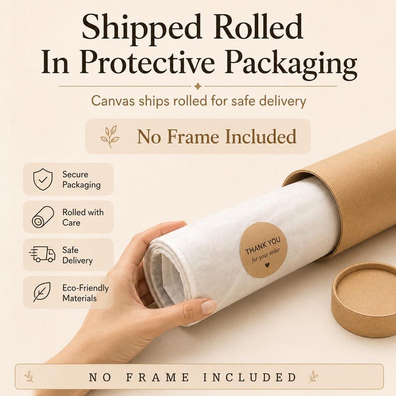 May include: A rolled canvas inside a cylindrical brown cardboard tube with a matching lid. The canvas is wrapped in white paper secured with a round sticker that reads THANK YOU for your order. Text on the image states Shipped Rolled In Protective Packaging, Canvas ships rolled for safe delivery, and No Frame Included.